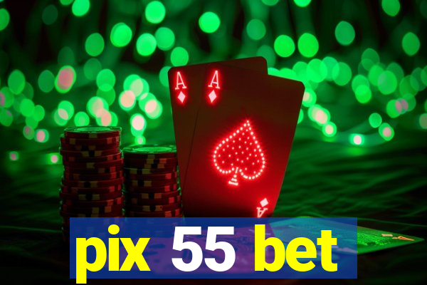 pix 55 bet